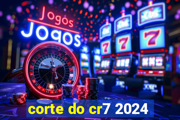 corte do cr7 2024